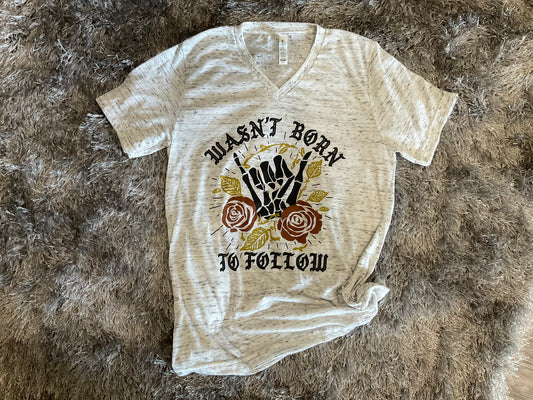 Wasn’t Born To Follow T-Shirt